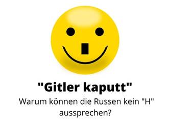Smiley mit Hitler Bart, Warum sagen Russen Gitler statt Hitler ?